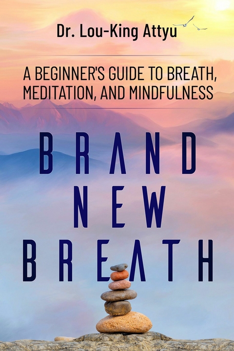 Brand-New Breath: Meditation Made Simple -  Dr. Lou-King Attyu