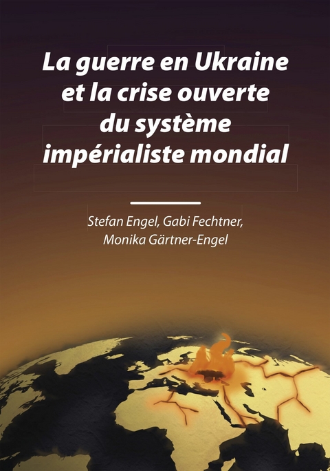 La guerre en Ukraine et la crise ouverte du système impérialiste mondial - Stefan Engel, Gabi Fechtner, Monika Gärtner-Engel