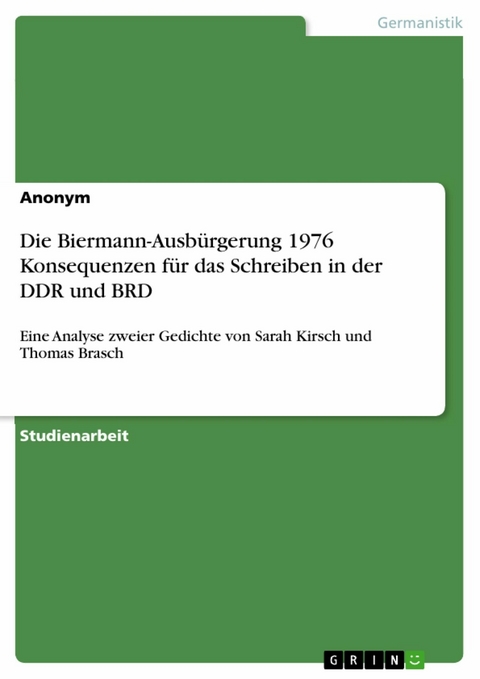 Die Biermann-Ausbürgerung 1976 Konsequenzen für das Schreiben in der DDR und BRD