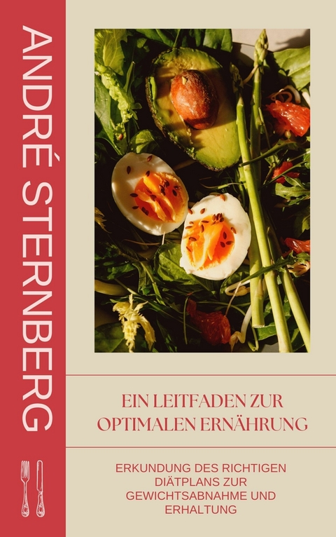 Ein Leitfaden zur optimalen Ernährung -  André Sternberg