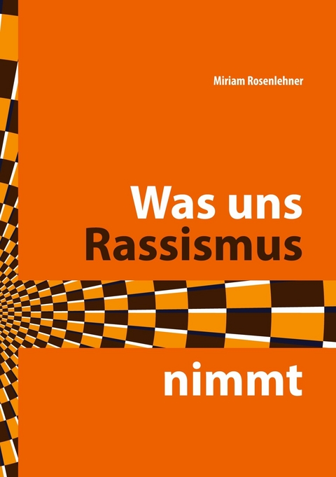 Was uns Rassismus nimmt - Miriam Rosenlehner