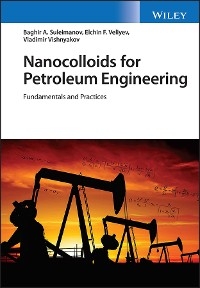 Nanocolloids for Petroleum Engineering -  Baghir A. Suleimanov,  Elchin F. Veliyev,  Vladimir Vishnyakov