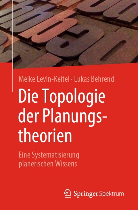 Die Topologie der Planungstheorien -  Meike Levin-Keitel,  Lukas Behrend