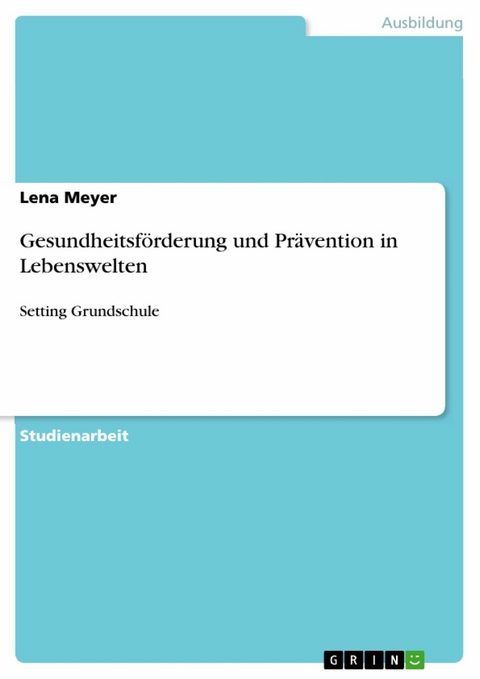 Gesundheitsförderung und Prävention in Lebenswelten - Lena Meyer