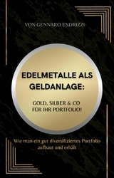 Edelmetalle als Geldanlage: Gold, Silber & Co für ihr Portfolio! - Gennaro Endrizzi