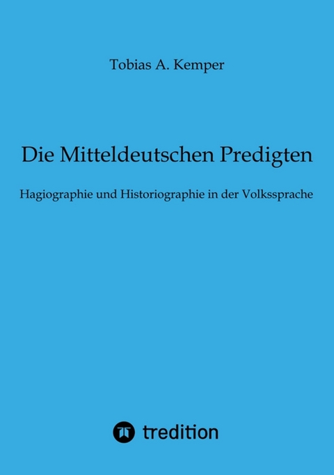 Die Mitteldeutschen Predigten - Tobias A. Kemper