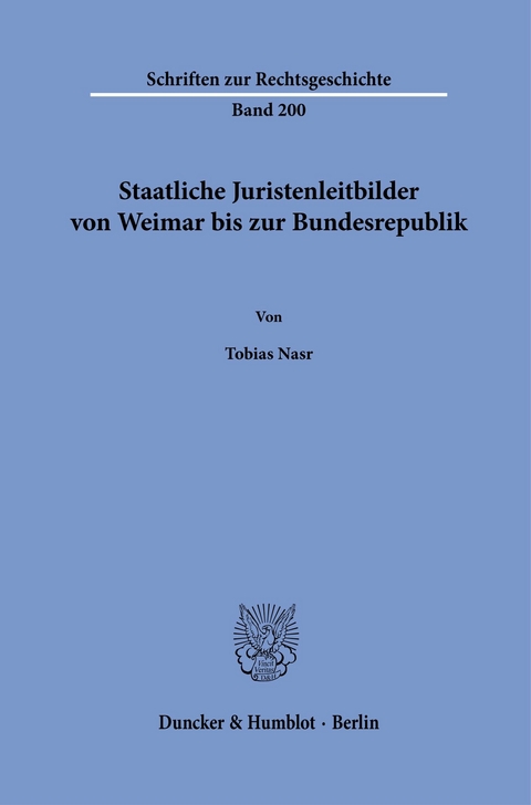 Staatliche Juristenleitbilder von Weimar bis zur Bundesrepublik. -  Tobias Nasr