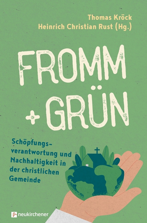 fromm + grün - Schöpfungsverantwortung und Nachhaltigkeit in der christlichen Gemeinde - 