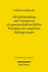 Gleichbehandlung und Transparenz als gemeinschaftsrechtliche Prinzipien der staatlichen Auftragsvergabe - Florian Huerkamp