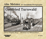 Alte Meister der Eisenbahn-Photographie: Gottfried Turnwald - 