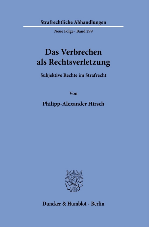 Das Verbrechen als Rechtsverletzung. -  Philipp-Alexander Hirsch