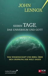 Sieben Tage, das Universum und Gott -  John Lennox