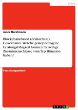 Blockchain-based (democratic) Governance. Welche policy-bezogene Leistungsfähigkeit können freiwillige Zusammenschlüsse vom Typ Bitnation haben? - Janik Horstmann