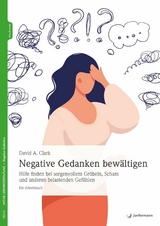 Negative Gedanken bewältigen - David A. Clark