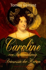 Caroline von Braunschweig – Prinzessin der Herzen - Tomos Forrest