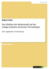 Der Einfluss der Brokerwahl auf das Anlageverhalten deutscher Privatanleger - Robert Ziola