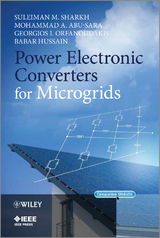 Power Electronic Converters for Microgrids -  Mohammad A. Abu-Sara,  Babar Hussain,  Georgios I. Orfanoudakis,  Suleiman M. Sharkh