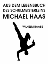 Aus dem Lebensbuch des Schulmeisterleins Michel Haas - Wilhelm Raabe