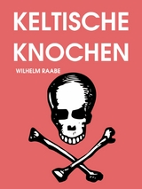 Keltische Knochen - Wilhelm Raabe