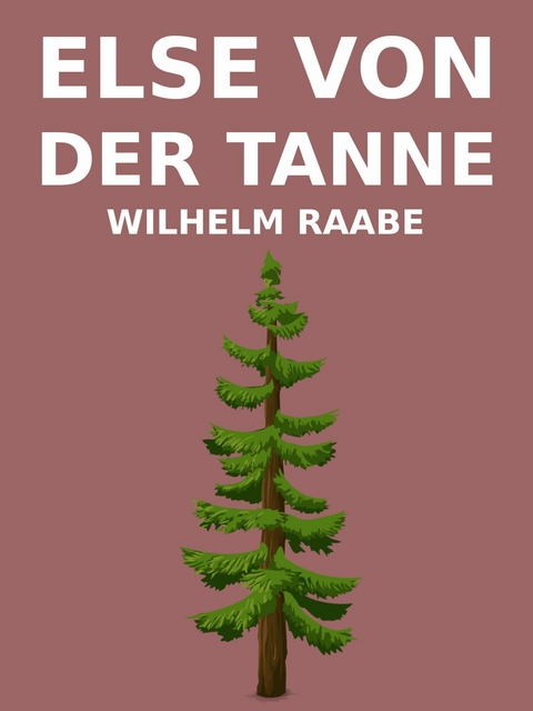 Else von der Tanne - Wilhelm Raabe