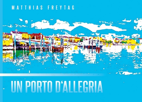 Un porto d'allegria - Matthias Freytag