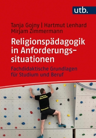Religionspädagogik in Anforderungssituationen - Tanja Gojny; Hartmut Lenhard; Mirjam Zimmermann