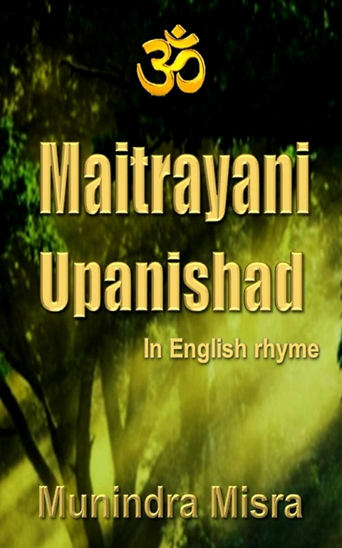 Maitrayani Upanishad in English Rhyme -  Munindra Misra
