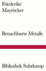 Benachbarte Metalle -  Friederike Mayröcker