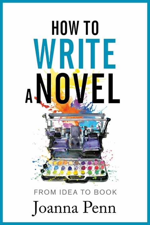 How To Write a Novel : From Idea To Book -  Joanna Penn