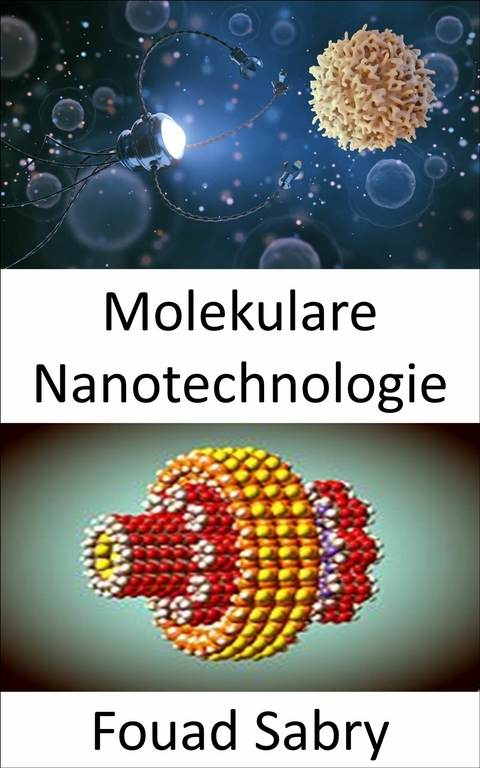 Molekulare Nanotechnologie -  Fouad Sabry