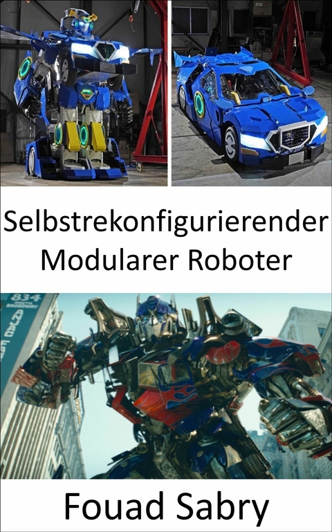 Selbstrekonfigurierender Modularer Roboter -  Fouad Sabry