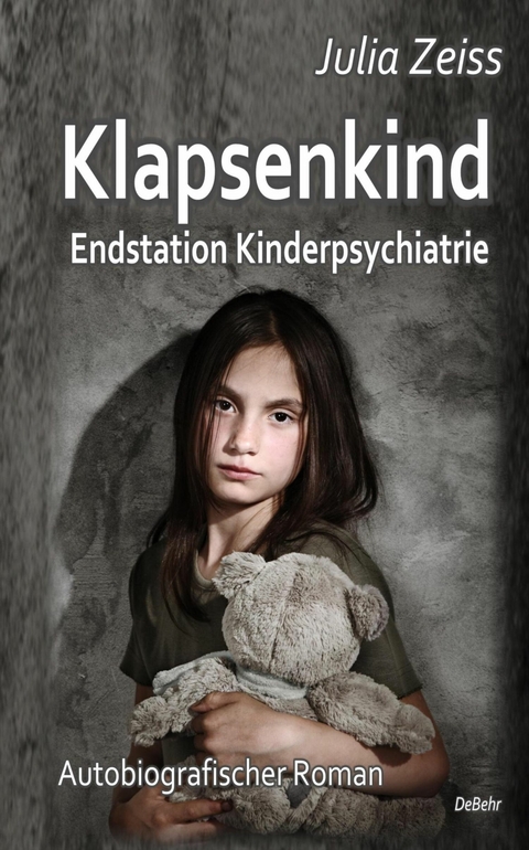 Klapsenkind - Endstation Kinderpsychiatrie - Autobiografischer Roman -  Julia Zeiss