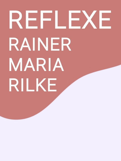 Reflexe - Rainer Maria Rilke