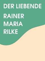 Der Liebende - Rainer Maria Rilke