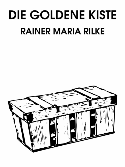 Die goldene Kiste - Rainer Maria Rilke