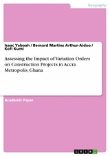 Assessing the Impact of Variation Orders on Construction Projects in Accra Metropolis, Ghana - Isaac Yeboah, Bernard Martins Arthur-Aidoo, Kofi Kumi
