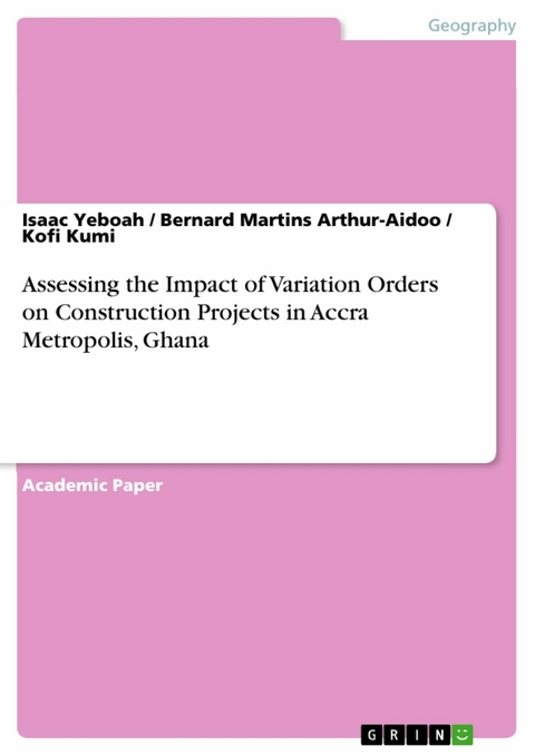 Assessing the Impact of Variation Orders on Construction Projects in Accra Metropolis, Ghana - Isaac Yeboah, Bernard Martins Arthur-Aidoo, Kofi Kumi