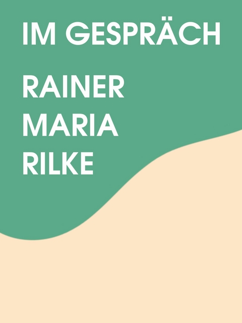 Im Gespräch - Rainer Maria Rilke