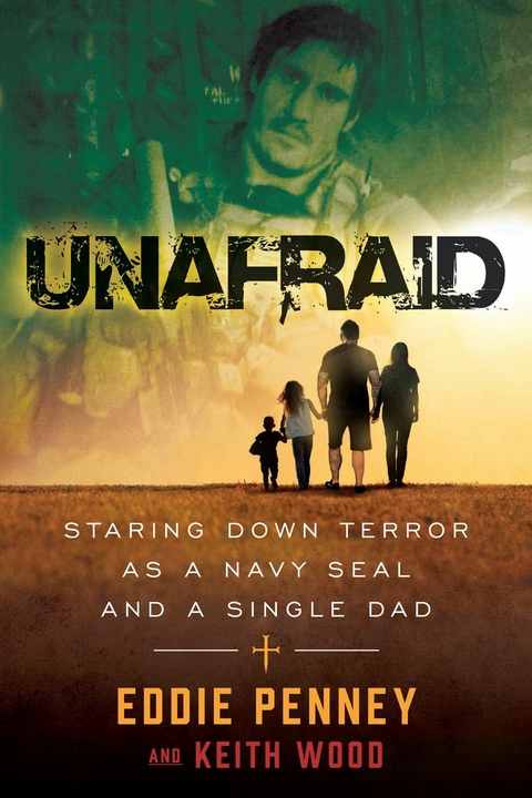 Unafraid : Staring Down Terror as a Navy SEAL and Single Dad -  Eddie Penney,  Keith Wood