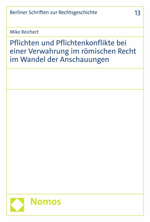 Pflichten und Pflichtenkonflikte bei einer Verwahrung im römischen Recht im Wandel der Anschauungen -  Mike Reichert