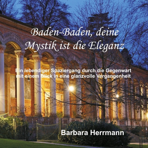 Baden-Baden, deine Mystik ist die Eleganz -  Barbara Herrmann
