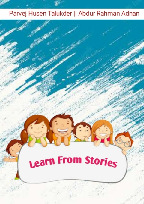 Learn From Stories - Sabbir Ahomed Robin, Shamsul Alam Saddam, Arif Hossain, Abdur Rahman Adnan