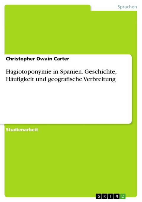 Hagiotoponymie in Spanien. Geschichte, Häufigkeit und geografische Verbreitung - Christopher Owain Carter