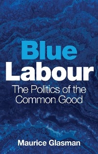 Blue Labour -  Maurice Glasman