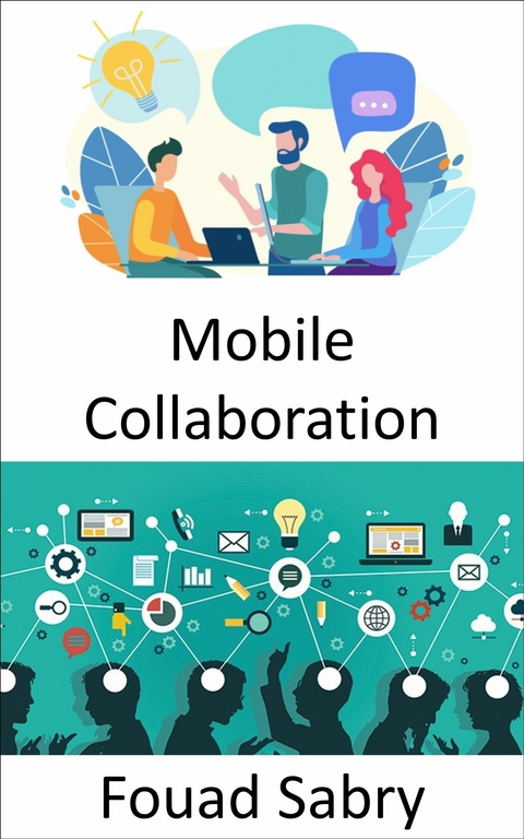 Mobile Collaboration -  Fouad Sabry