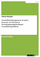 Gesundheitsmanagement im Sport. Konzept zur Prävention bewegungsmangelbedingter Gesundheitsprobleme - Patrick Kümpfel