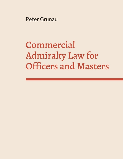 Commercial Admiralty Law for Officers and Masters - Peter Grunau