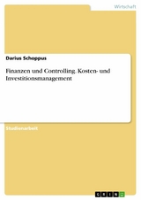 Finanzen und Controlling. Kosten- und Investitionsmanagement - Darius Schoppus