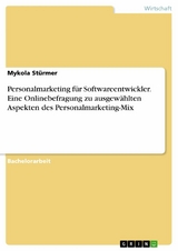 Personalmarketing für Softwareentwickler. Eine Onlinebefragung zu ausgewählten Aspekten des Personalmarketing-Mix - Mykola Stürmer