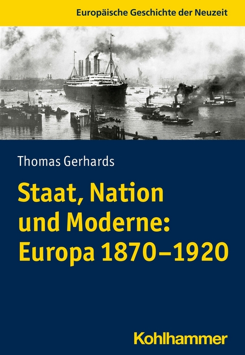 Staat, Nation und Moderne: Europa 1870-1920 - Thomas Gerhards